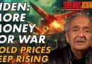 BIDEN: MORE MONEY FOR WAR, GOLD PRICES KEEP RISING