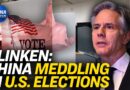 Blinken: China Attempting to Influence Elections | China In Focus