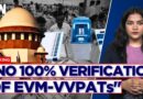 BREAKING | Supreme Court Rejects Plea For 100% EVM-VVPAT Verification