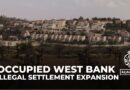 Israel’s latest plans to seize more lands in the occupied West Bank