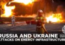 Russia and Ukraine target each other’s energy sectors