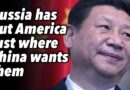 Russia has put America just where China wants them
