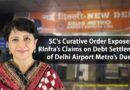 SC’s Curative Order Exposes RInfra’s Claims on Debt Settlement of Delhi Airport Metro’s Dues