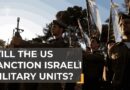 Why Israeli military units could be sanctioned by the US | The Take
