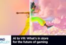 AI to VR: What’s in store for the future of gaming