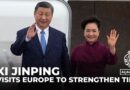 China’s president Xi Jinping visits Europe to strengthen relationships amid global tensions