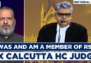 Editorial With Sujit Nair | “I Was And Am A Member Of RSS”: Ex HC Judge | Calcutta HC | Judiciary