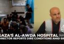 Gaza’s al-Awda Hospital director reports dire conditions amid siege, staff and patients trapped