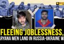 Ground Report | ‘Get Us Out’: Jobless Haryana Men Duped Into Joining Russian Army