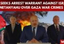 ICC Seeks Arrest Warrant Against Israeli PM Netanyahu Over Gaza War Crimes