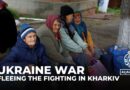 Kharkiv attacks: Civilians flee Russian offensive in Ukraine