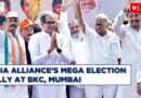 Lok Sabha Elections 2024 LIVE: INDIA Bloc’s Show Strength In Mumbai Ahead Of Phase 5 | Congress