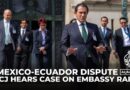 Mexico-Ecuador dispute: ICJ hears case on embassy raid in Quito