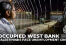 Palestinians face unemployment crisis amid Israeli work permit restrictions