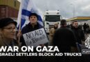 Reports of Israeli settlers blocking humanitarian aid trucks to Gaza