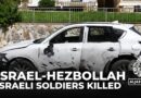 Two Israeli soldiers killed: Hezbollah drone strikes near town of Metula