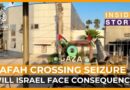 Will Israel face consequences for seizing the Rafah Crossing? | Inside Story