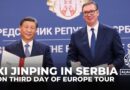 Xi Jinping in Serbia: Chinese president on third day of Europe tour