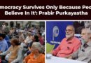 ‘Democracy Survives Only Because People Believe In It’: Prabir Purkayastha