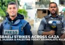 Israel kills Al Jazeera Mubasher and Palestine Today journalists in separate Gaza attacks