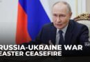 Russia declares unilateral Easter truce; Ukraine says attacks are ongoing