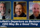 Buffett’s Departure as Berkshire CEO May Be a Good Thing