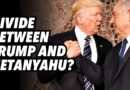 Divide between Trump and Netanyahu?