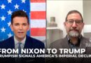 From Nixon to Trump: Historian warns Trumpism signals America’s imperial decline