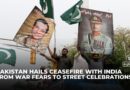 From war fears to street celebrations: Pakistan hails ceasefire with India