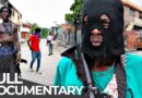 Gang Capital of the World | Port-au-Prince: A City Held Hostage | Free Documentary