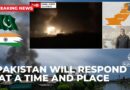 latest update : Pakistan will respond ‘at a time and place of its own choosing’