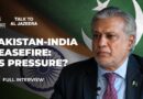 Pakistan FM: US didn’t force the ceasefire with India | Talk to Al Jazeera