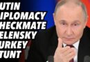 Putin diplomacy checkmate. Zelensky Turkey stunt