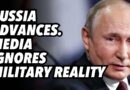 Russia advances. Media ignores military reality