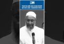 #Shorts | Asaduddin Owaisi Slams Pakistan Over Name Of New Attack ‘Bunyan-al-Marsoos’ | AIMIM