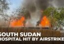 South Sudan: Hospital attacked by helicopter gunships, seven killed