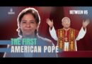 The First American Pope | Between Us