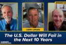 The U.S. Dollar Will Fail in the Next 10 Years