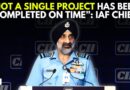 ‘Timeline Is A Big Issue’: Indian Air Force Chief’s Reality Check On Delay In Defense Projects