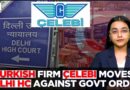 Turkey-Based Çelebi Moves Delhi HC Against Indian Govt For Revoking Security Clearance