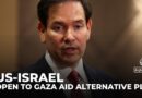 US says it’s open to alternative plan for Gaza aid, talks held with Netanyahu