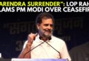 ‘Congress Never Surrenders’: Rahul Gandhi Blasts PM Modi Over Ind-Pak Ceasefire & Trump’s Mediation