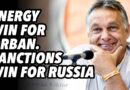 Energy WIN for Orban. Sanctions WIN for Russia. Germany demands Ukraine escalation