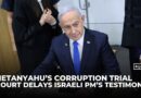 Israeli court delays Netanyahu’s testimony in corruption trial, citing national security priorities