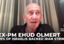Nearly all Israelis backed Iran strikes despite my criticism of Netanyahu, says Ex-PM Ehud Olmert