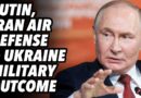 Putin, Iran air defense and Ukraine military outcome