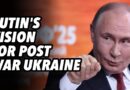 Putin’s vision for post war Ukraine