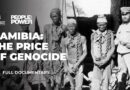 Before the Holocaust: Germany’s genocide in Namibia | People & Power Documentary