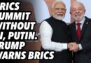 BRICS Summit without Xi, Putin. Trump warns BRICS
