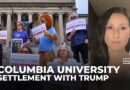 Columbia University strikes $220m deal to restore federal funding after Gaza protest fallout